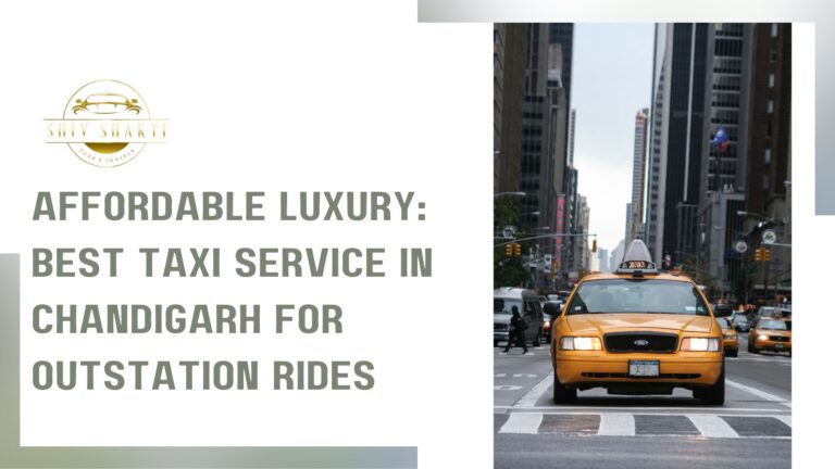 Affordable Luxury: Best Taxi Service in Chandigarh for Outstation Rides
